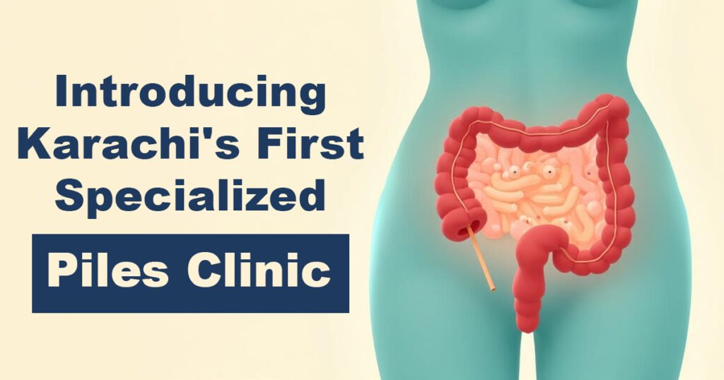 Introducing Karachi's First Specialized Piles Clinic