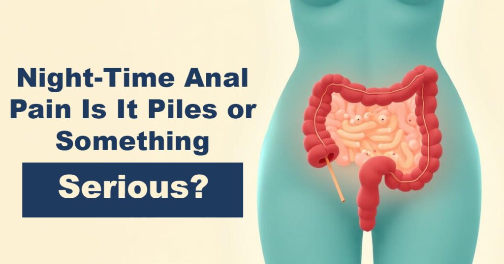 Night-Time Anal Pain – Is It Piles or Something Serious?
