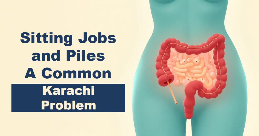 Sitting Jobs and Piles – A Common Karachi Problem